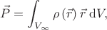 $$
\vec{P}
=
\int_{V_\infty}
 \rho\left(\vec{r}\right) \vec{r}
\;\mathrm{d}V
,
$$