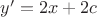 $y'=2x+2c$