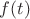 $ f(t) $