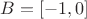 $B=[-1,0]$