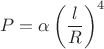$$
P = \alpha \left(\frac{l}{R}\right)^4
$$