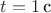 $t = 1 \,\text c$