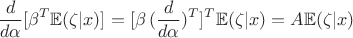 $$\frac {d}{d\alpha }[\beta ^T \mathbb E(\zeta |x)]=[\beta \,(\frac {d}{d\alpha })^T]^T\mathbb E(\zeta |x)=A\mathbb E(\zeta |x)$$