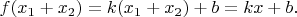 $$f(x_1+x_2) = k(x_1+x_2)+b = kx+b. $$