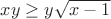 $xy  \ge{y\sqrt{x-1}$