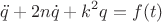 $$\ddot{q} + 2n\dot{q} + k^2q = f(t)$$