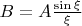 $B = A \frac{\sin \xi} \xi$