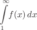 ${\displaystyle \int \limits _{1}^{\infty }\!f(x)\,dx}$