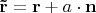 ${\mathbf{\tilde r}} = {\mathbf{r}} + a \cdot {\mathbf{n}}$