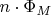 $n\cdot\Phi_M$