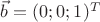 $\vec b=(0;0;1)^T$