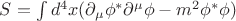 $S = \int\limits_{}^{}d^4x(\partial_{\mu}\phi^{*} \partial^{\mu}\phi - m^2 \phi^{*}\phi)$