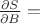 $\frac {\partial S} {\partial B} = $