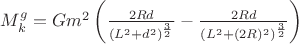 $M_{k}^{g}=Gm^{2}\left ( \frac{2Rd}{(L^{2}+d^{2})^{\frac{3}{2}}}-\frac{2Rd}{(L^{2}+(2R)^{2})^{\frac{3}{2}}} \right )$