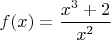 $f(x)=\dfrac{x^3+2}{x^2}$