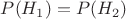 $P(H_1)=P(H_2)$