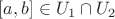 $[a,b]\in U_1\cap U_2$