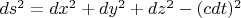 $ds^2=dx^2+dy^2+dz^2-(cdt)^2$