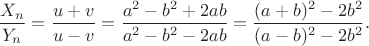 $\dfrac{X_n}{Y_n}=\dfrac{u+v}{u-v}=\dfrac{a^2-b^2+2ab}{a^2-b^2-2ab}=\dfrac{(a+b)^2-2b^2}{(a-b)^2-2b^2}.$