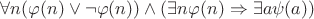 $\forall n(\varphi(n)\vee\neg\varphi(n))\wedge(\exists n\varphi(n)\Rightarrow\exists a\psi(a))$