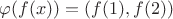 $\varphi(f(x)) = (f(1),f(2))$