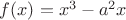 $f(x)=x^3 -a^2x$