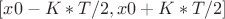 $[x0-K*T/2, x0+K*T/2]$