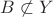 $B\not\subset Y$
