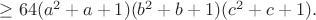 $\ge64(a^2+a+1)(b^2+b+1)(c^2+c+1).$