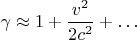 $\gamma\approx 1+\dfrac{v^2}{2c^2}+\ldots$