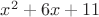 ${ x }^{ 2 }+6x+11$