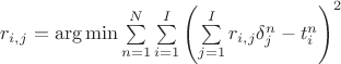 ${r_{i,j}} = \arg \min \sum\limits_{n = 1}^N {\sum\limits_{i = 1}^I {{{\left( {\sum\limits_{j = 1}^I {{r_{i,j}}\delta _j^n}  - t_i^n} \right)}^2}} } $