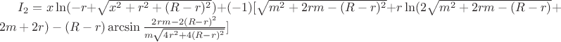$I_2=x\ln(-r+\sqrt{x^2+r^2+(R-r)^2})+(-1)[\sqrt{m^2+2rm-(R-r)^2}+r\ln(2\sqrt{m^2+2rm-(R-r)}+2m+2r)-(R-r)\arcsin\frac{2rm-2(R-r)^2}{m\sqrt{4r^2+4(R-r)^2}}]$