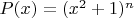$P(x) = (x^2 + 1)^n$