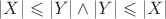 $|X|\leqslant|Y|\wedge|Y|\leqslant|X|$
