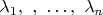 $ \lambda_1,\ ,\ \ldots,\ \lambda_n $