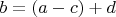 $b=(a-c)+d$
