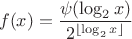 $$f(x)=\frac{\psi(\log_2 x)}{2^{\lfloor\log_2 x\rfloor}}$$
