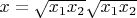 $x=\sqrt{x_1x_2}\sqrt{x_1x_2}$