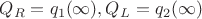 $Q_R = q_1(\infty), Q_L = q_2(\infty)$