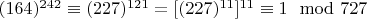 $(164) ^ {242}\equiv (227) ^ {121} = [(227) ^ {11}] ^ {11}\equiv 1\mod 727$