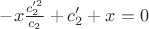 $-x\frac{c_2^{\prime 2}}{c_2}+c_2^{\prime}+x=0$