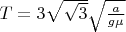 $T = 3\sqrt{\sqrt{3}}\sqrt{\frac{a}{g\mu}}$