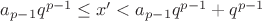 $a_{p-1}q^{p-1}\le x'<a_{p-1}q^{p-1}+q^{p-1}$