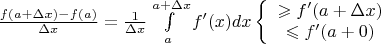 $\frac{f(a+\Delta x)-f(a)}{\Delta x}=\frac{1}{\Delta x}\int\limits_{a}^{a+\Delta x}f'(x)dx\left\{\begin{array}{сс}\geqslant f'(a+\Delta x)\\\leqslant f'(a+0)\end{array}\right$