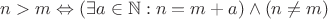 $n > m \Leftrightarrow (\exists a \in \mathbb{N} : n = m +a) \wedge (n \ne m)$