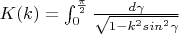 $K(k) = \int_{0}^{\frac {\pi}{2}}\frac {d\gamma}{\sqrt {1 - k^2sin^{2}\gamma}}$