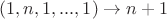 $ (1, n,1,...,1) \to n + 1$ $ (1, n,1,...,1) \to n + 1$