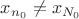 $x_{n_0}\ne x_{N_0}$