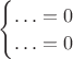 $\begin{cases} \ldots=0\\\ldots=0\end{cases}$